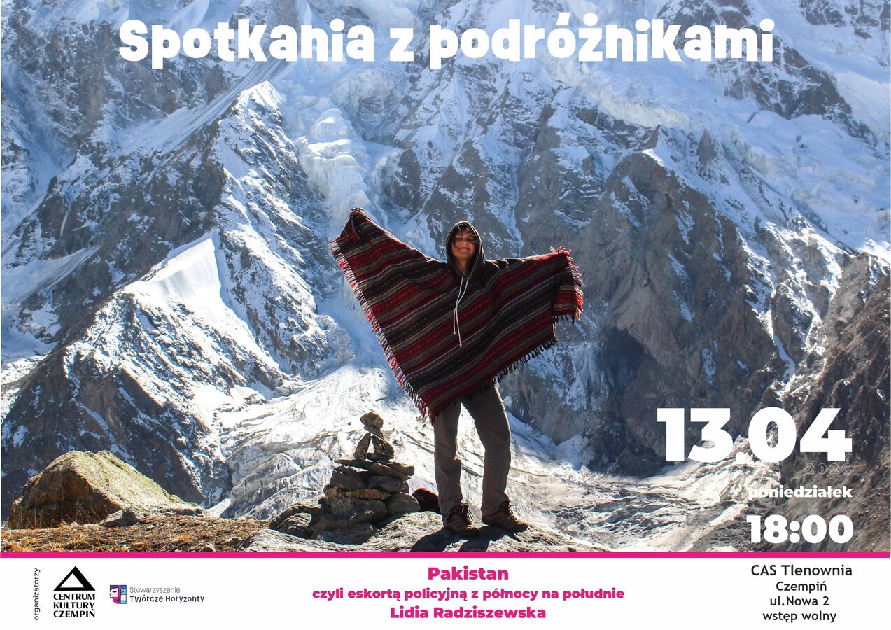 Spotkania z podróżnikami. Lidia Radziszewska. Pakistan, czyli pod eskortą policyjną z północy na południe.